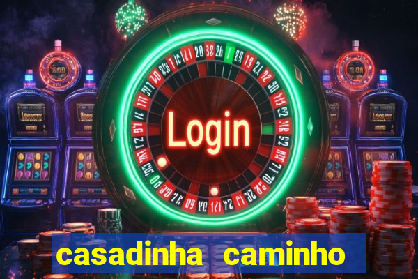 casadinha caminho da sorte